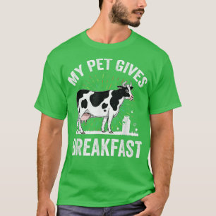 My Pet Gives Breakfast Dairy cattle Farmer Cow Lov T-Shirt