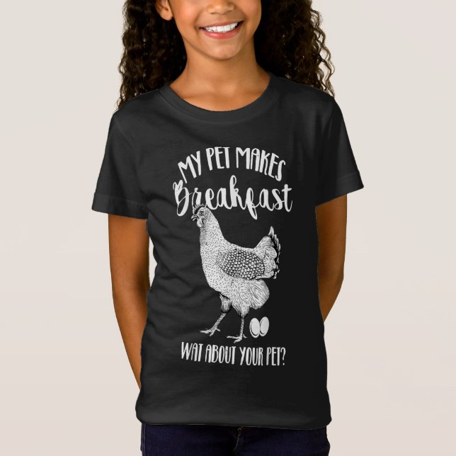 My Pet Makes Breakfast Gift for any chicken lover T-Shirt (Front)