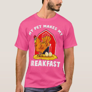 My Pet Makes Me Breakfast Chicken Farm Animals T-Shirt