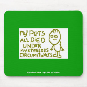 My Pets All Died Under Mysterious Circumstances Mouse Pad
