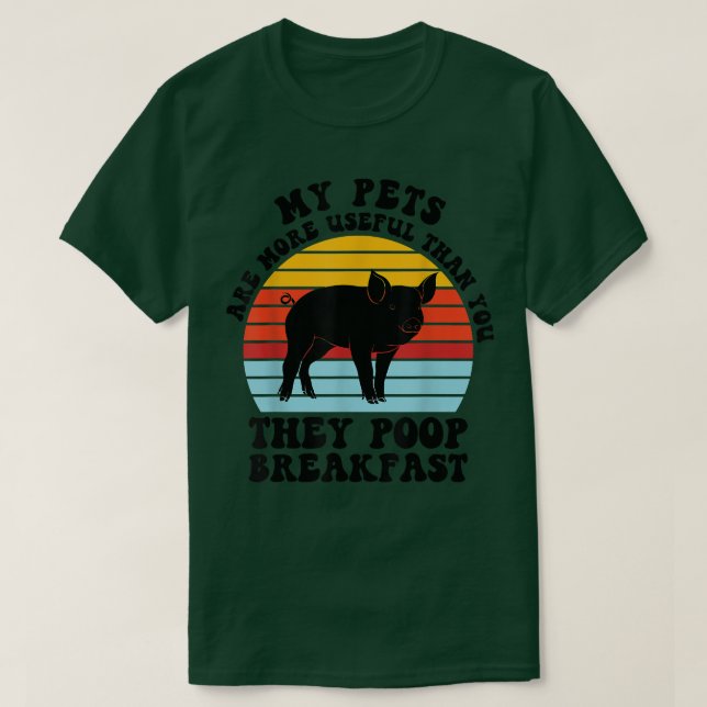 my pets are more useful than you poop pig farmer a T-Shirt (Design Front)