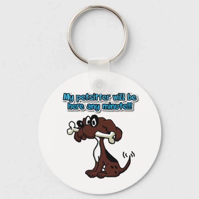 My Petsitter Will Be Here Any Minute! Key Ring (Front)
