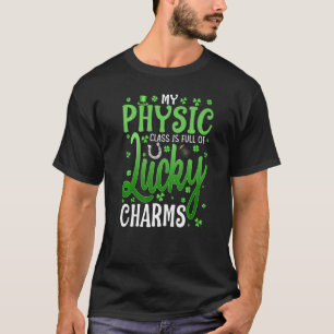 My Physic Class Is Full Of Lucky Charms St Patrick T-Shirt