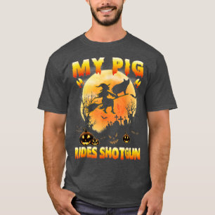 My Pig Farm Rides Shotgun Witch Fly Broomstick Bat T-Shirt