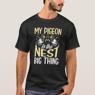 My Pigeon Is The Nest Big Thing T-Shirt