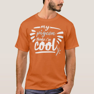 my pigeon thinks im cool 1 T-Shirt