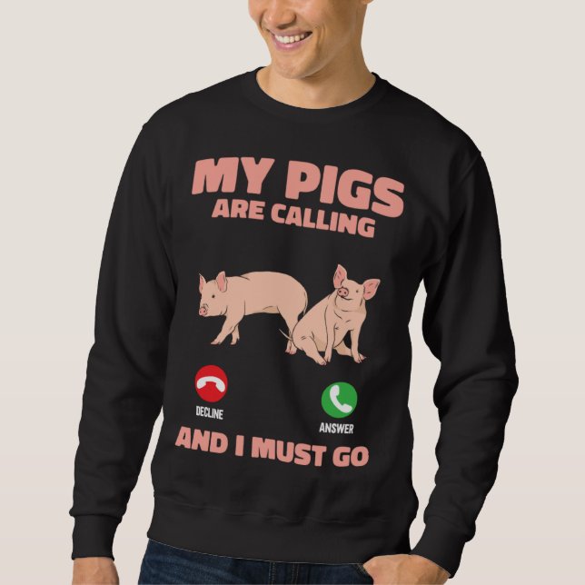 My Pigs Are Calling And I Must Go Farm Kids Piglet Sweatshirt (Front)