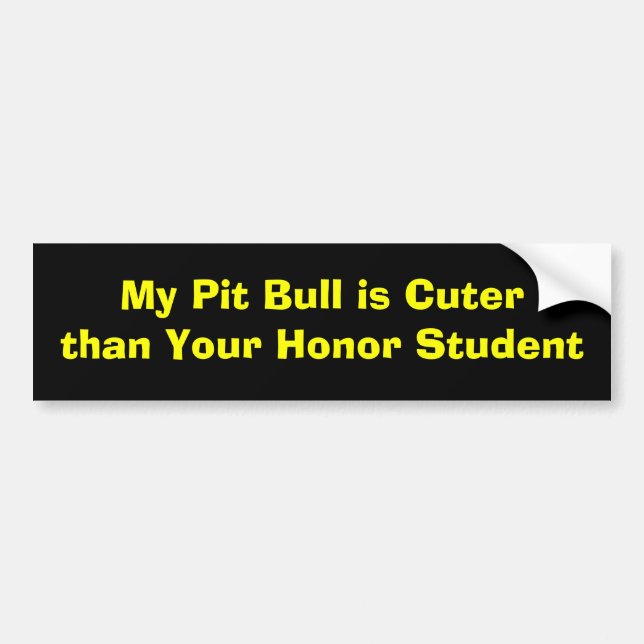 My Pit Bull is Cuter than Your Honour Student Bumper Sticker (Front)