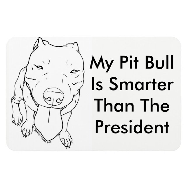 My Pit Bull Is Smarter Than The President Magnet (Horizontal)