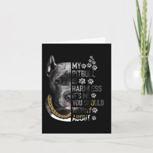 My Pitbull is Harmless It's Me You Should Worry Ab Card