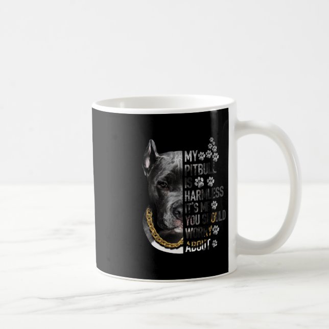 My Pitbull is Harmless It's Me You Should Worry Ab Coffee Mug (Right)