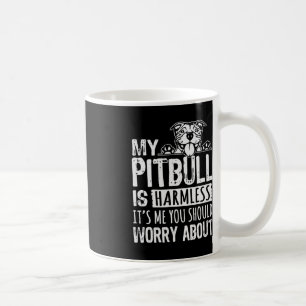 My Pitbull Is Harmless its Me You Should Worry Abo Coffee Mug