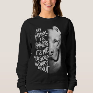 My Pitbull is harmless Quote Dog Items Owner Sweatshirt