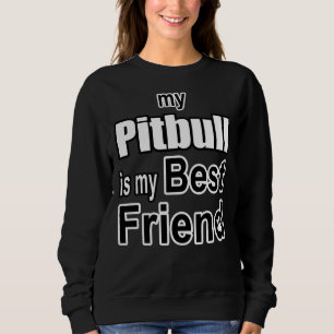 My Pitbull Is My Best Friend Sweatshirt