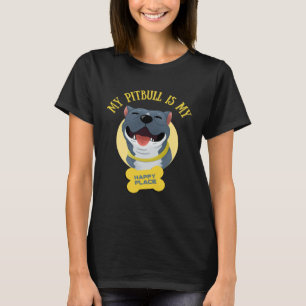 My Pitbull Is My Happy Place Pitbull Dad Pitbull M T-Shirt