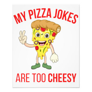 My Pizza Jokes Are Too Cheesy T-Shirt Photo Print