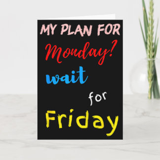 My Plan For Monday_ Wait For Friday  Card