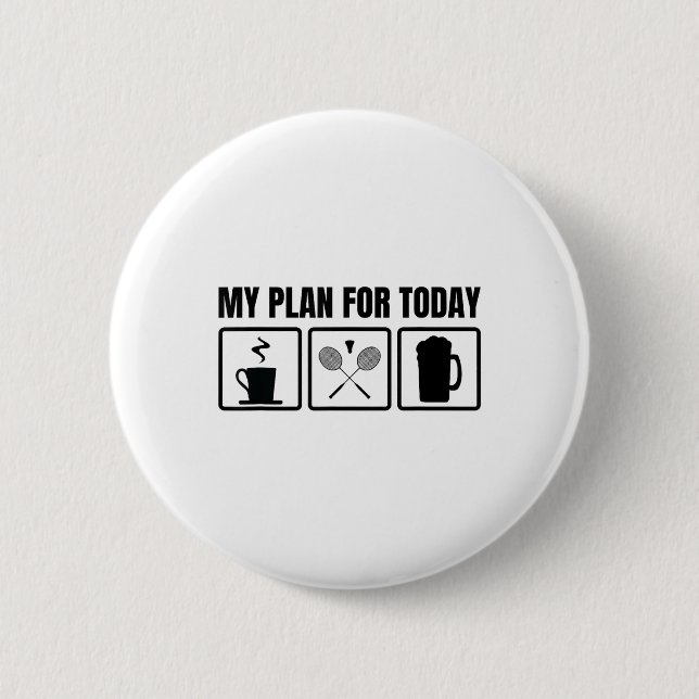 My Plan For Today Badminton Player Schedule  6 Cm Round Badge (Front)