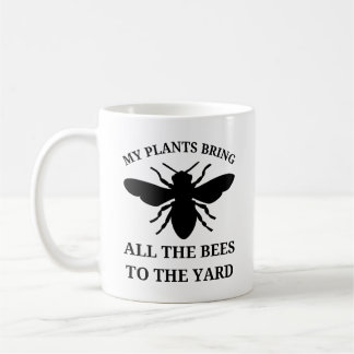 My Plants Bring All the Bees | Gardening Funny Coffee Mug
