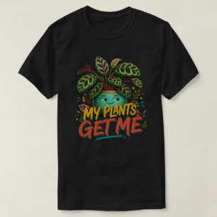 My Plants Get Me Colourful Botanical Plant Parent T-Shirt
