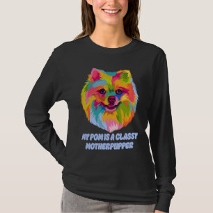 My Pom Is Classy Motherpupper  Pomeranian Humor Po T-Shirt