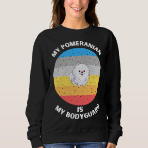 My Pomeranian Is My Bodyguard Sweatshirt