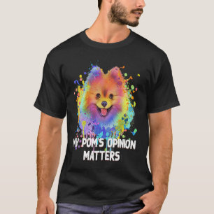My Poms Opinion Matters  Pomeranian Humor Pom Pom  T-Shirt