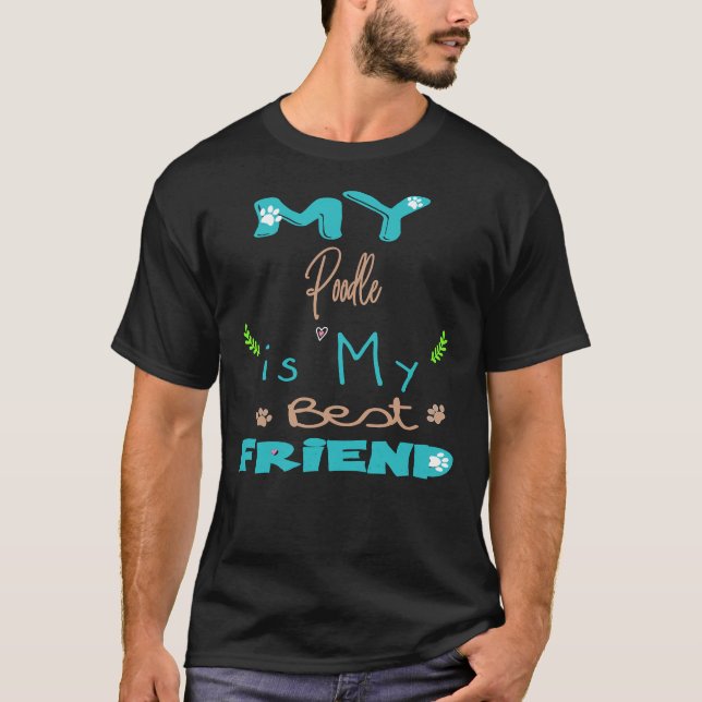 My Poodle is my best friend     T-Shirt (Front)