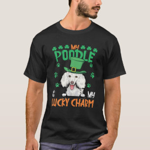 My Poodle Is My Lucky Charm Irish St Patricks Day T-Shirt