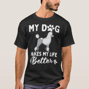 My Poodle Makes My Life Better T-Shirt