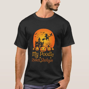 My Poodle Rides Shotgun Pumpkin Witch Halloween  T-Shirt