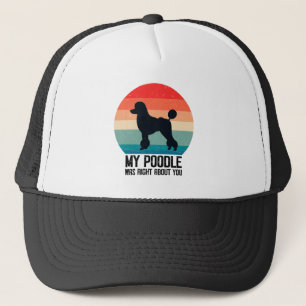My Poodle Was Right About You Poodle Dod Retro Trucker Hat