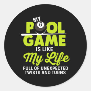 My Pool Game Like My Life Full Of Twists And Turns Classic Round Sticker