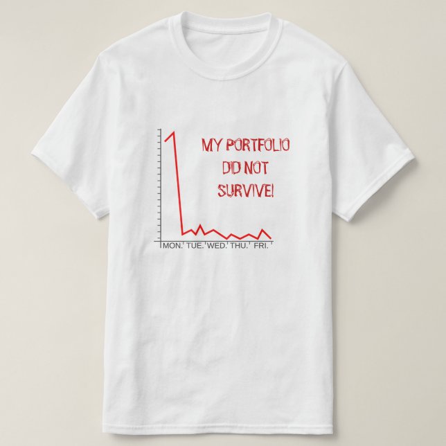 "MY PORTFOLIO DID NOT SURVIVE!" Market Crash T-Shirt (Design Front)