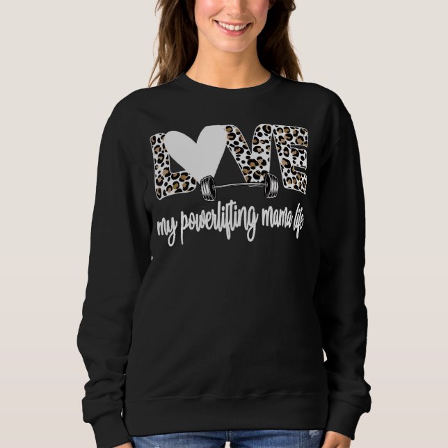 My Powerlifting Mama Life Powerlifting Mum Sweatshirt (Front)