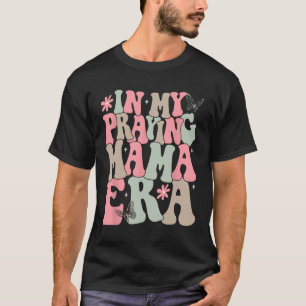 My Praying Mama Era Religious Mum Christian Mother T-Shirt