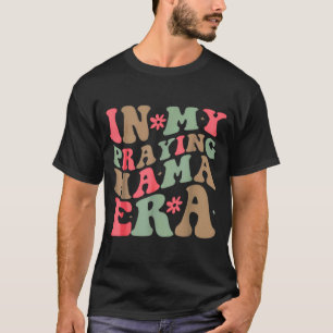 My Praying Mama Era Religious Mum Christian Mother T-Shirt