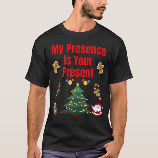 My Presence Is Your Present T-Shirt (Front)