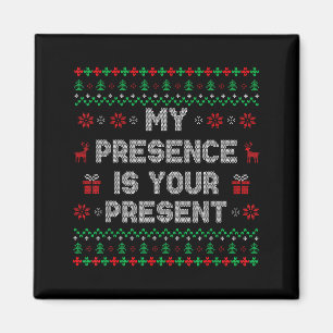My Presence Is Your Present Ugly Christmas Funny X Magnet
