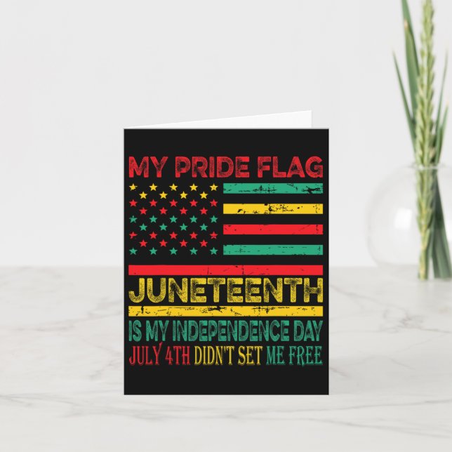 My Pride Flag Juneteenth Is My Independence Day 1  Card (Front)