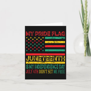 My Pride Flag Juneteenth Is My Independence Day 1  Card