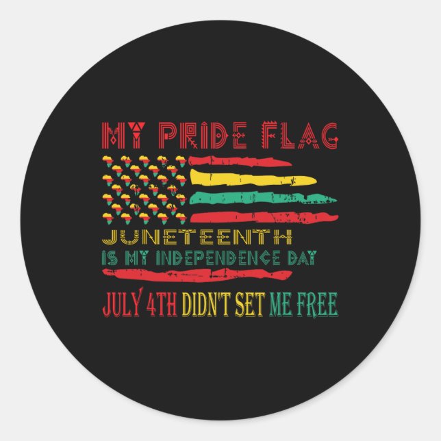 My Pride Flag Juneteenth Is My Independence Day  Classic Round Sticker (Front)