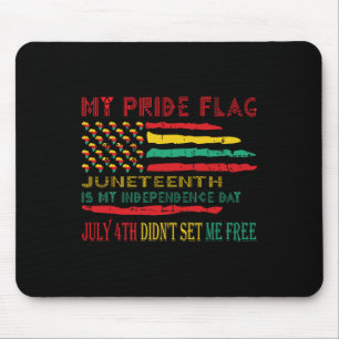 My Pride Flag Juneteenth Is My Independence Day Mouse Pad