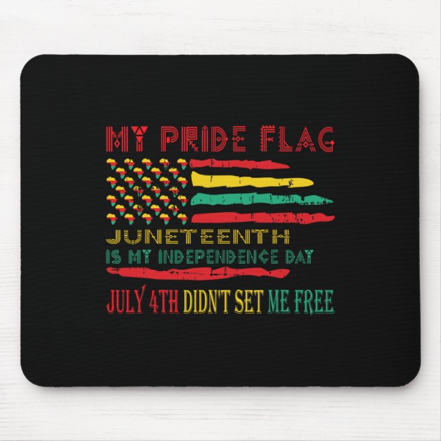 My Pride Flag Juneteenth Is My Independence Day  Mouse Pad (Front)
