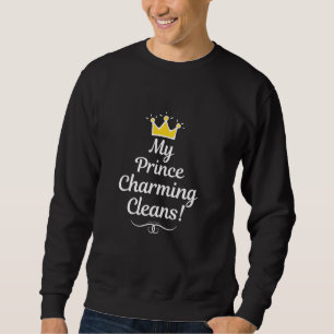 My Prince Charming Cleans Retro Housekeeper Janito Sweatshirt