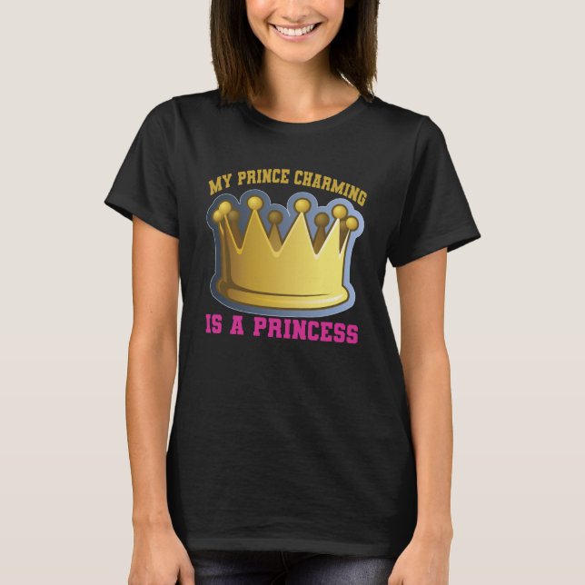 My Prince Charming Is A Princess T-Shirt (Front)