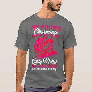 My Prince Charming is a Welder Funny Welding Wife  T-Shirt