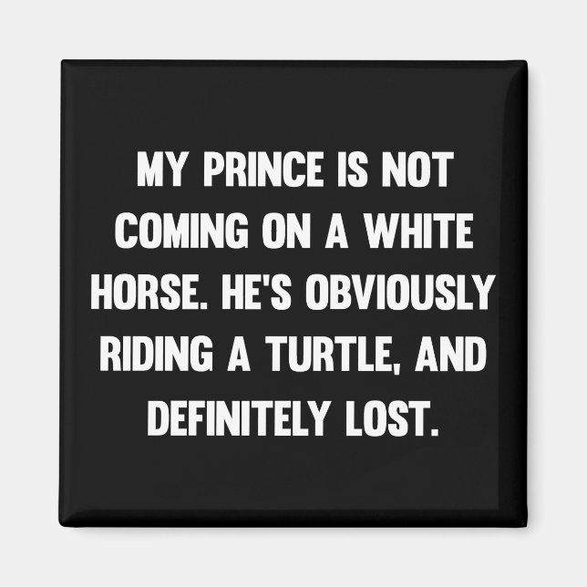 My prince is not coming on a white horse..| funny magnet (Front)