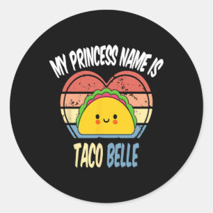 My Princess Name Is Taco Belle Funny Foodie Cinco  Classic Round Sticker