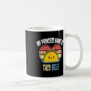 My Princess Name Is Taco Belle Funny Foodie Cinco Coffee Mug